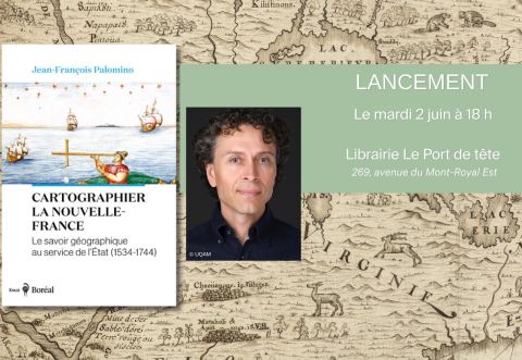 Poster: Lancement - CARTOGRAPHIER LA NOUVELLE-FRANCE de Jean-François Palomino, Librairie Le port de tête, Tuesday, June 2