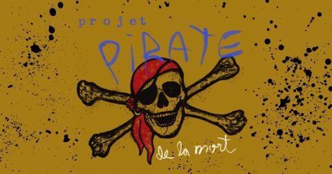 Poster: Projet Pirate… de la mort!, Théâtre La Licorne, Friday, October 30