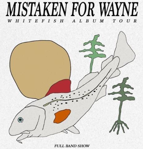 Poster: Mistaken For Wayne "Whitefish Album Tour"