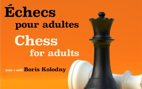 Affiche : Echecs pour adultes avec Boris Kolodny / Chess for Adults with Boris Kolodny, Bibliothèque publique Eleanor London de Côte Saint-Luc, lundi 2 novembre