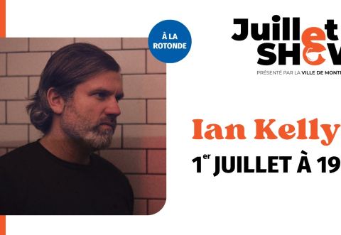 Affiche : Juillet SHOW à Montréal-Est : Ian Kelly, Parc de l'Hôtel-de-Ville, mercredi 1er juillet