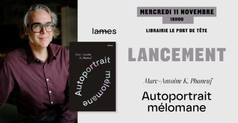 Poster: Lancement | Autoportrait mélomane | Marc-Antoine K. Phaneuf --- Le Port de tête, Librairie Le port de tête, Wednesday, November 11