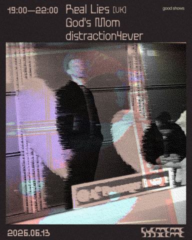 Poster: Real Lies [DJ Set] + Gods Mom + distraction4ever, Le Système, Saturday, June 13