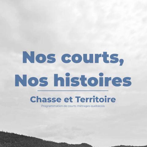 Poster: NOS COURTS, NOS HISTOIRES - CHASSE ET TERRITOIRE — Projection gratuite