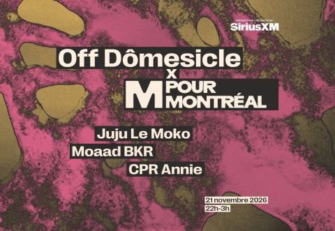 Poster: Off Dômesicle x M pour Montréal — Juju Le Moko • Moaad BKR • CPR Annie, Société des arts technologiques [SAT], Saturday, November 21