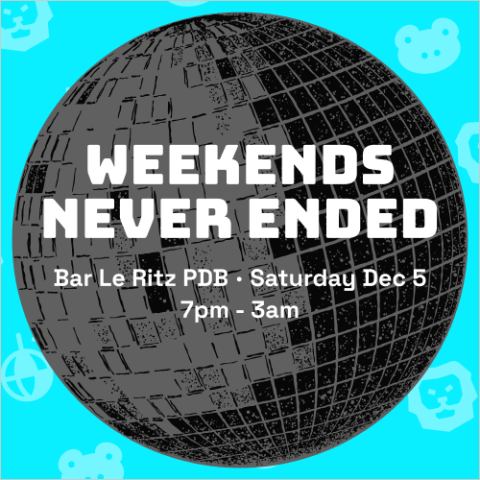 WEEKENDS NEVER ENDED