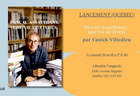 Poster: Lancement (Québec) - PASCAL ASSATHIANY, UNE VIE DE LIVRES par Yanick Villedieu, Librairie Vaugeois, Tuesday, April 28