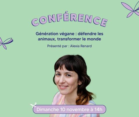 Poster: Génération végane : défendre les animaux, transformer le monde Présenté par : Alexia Renard, Grand Quai du Port de Montréal, Sunday, November 10