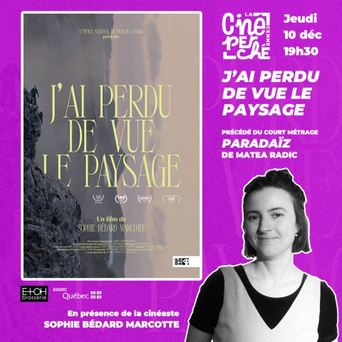 Poster: Ciné-Perché présente J’ai perdu de vue le paysage, en présence de la cinéaste Sophie Bédard Marcotte, La Cenne, Thursday, December 10