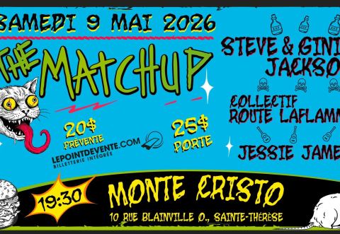 Poster: The Matchup @ Le Montecristo avec Steve & Ginie Jackson - Collectif Route Laflamme - Jessie James, Le Montecristo, Saturday, May 9