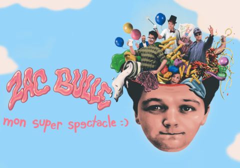 Poster: Zac Bulle — mon super spectacle :)