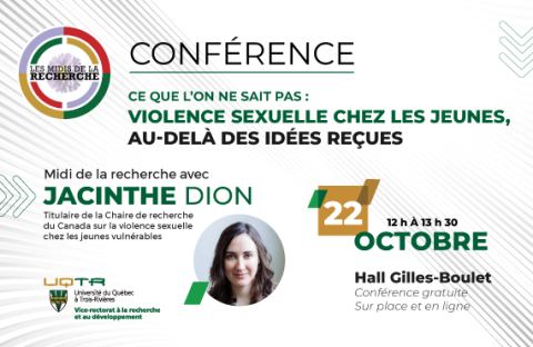 Poster: Midis de la recherche | Ce que l’on ne sait pas: la violence sexuelle chez les jeunes, au-delà des idées reçues, Pavillon Albert-Tessier (salle 1222), Université du Québec à Trois-Rivières, Thursday, October 22