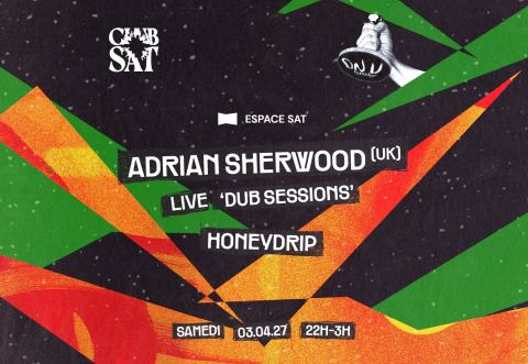 Poster: Club SAT — Adrian Sherwood (UK) (Live) • Honeydrip, Société des arts technologiques [SAT], Saturday, April 3