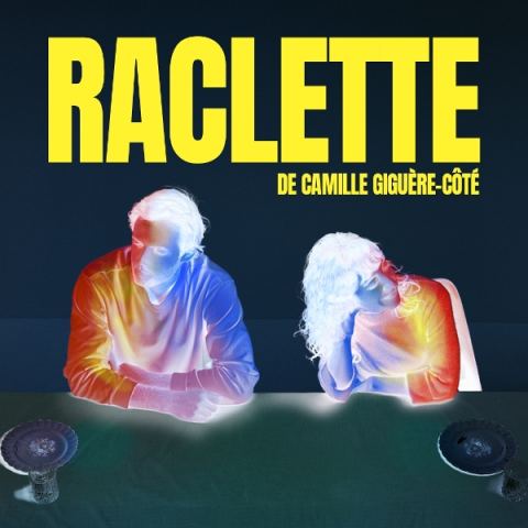 Poster: Raclette — Théâtre (cocktail 17 h - spectacle 18 h), Théâtre Lilianne-Perreault, Thursday, April 1