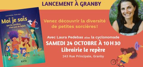 Affiche : Lancement à Granby : Moi je sais que les sorcières n'ont pas de balais, Librairie jeunesse le Repère, samedi 24 octobre