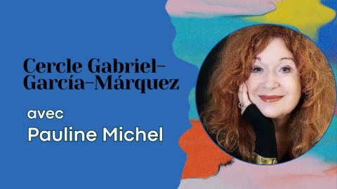 Poster: Cercle Gabriel-García-Márquez | Pauline Michel, Maison de la littérature, Wednesday, November 11