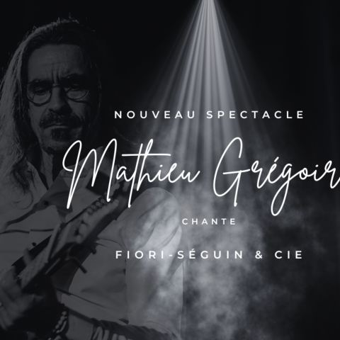 Poster: Mathieu Grégoire chante Fiori-Séguin & cie | Lévis