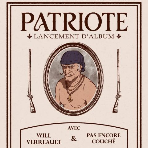 Poster: Patriote : lancement d'album + will verreault + pas encore couché
