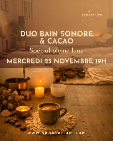 Poster: Duo bain sonore & cacao - Pleine lune, Le Sonotarium : expériences vibratoires, Wednesday, November 25