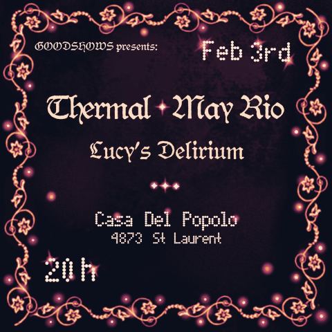 Poster: Thermal + May Rio + Lucy’s Delirium, Casa del Popolo, Saturday, February 3