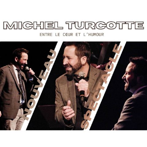 Poster: MICHEL TURCOTTE – ENTRE LE COEUR ET L’HUMOUR