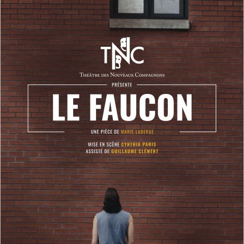 Poster: THÉÂTRE DES NOUVEAUX COMPAGNONS – LE FAUCON , DE MARIE LAGERGE, Maison de la culture de Trois-Rivières, Saturday, January 23