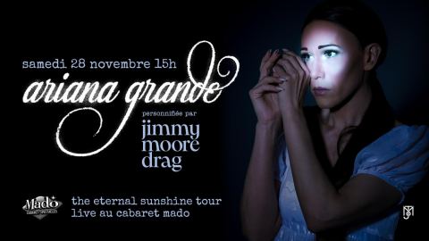 Poster: JIMMY MOORE personnifie ARIANA GRANDE: The Eternal Sunshine Tour - Cabaret Mado