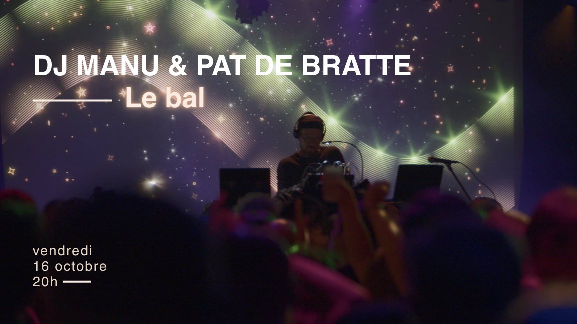 LE BAL – DJ Manu & Pat De Bratte