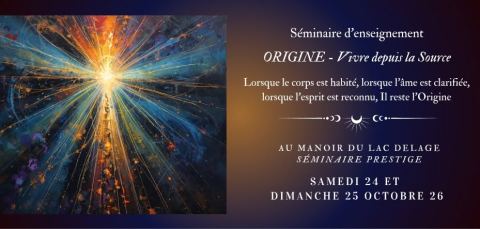 Poster: Origine - Vivre depuis la Source. Séminaire d'enseignements et de pratique., Manoir du lac-delage, Saturday, October 24