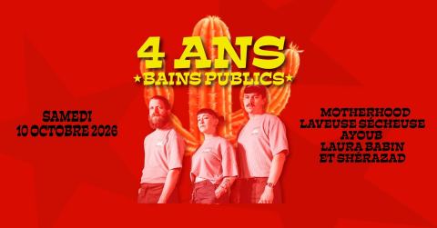 Poster: 4 ANS BAINS PUBLICS : MOTHERHOOD + LAVEUSE SÉCHEUSE + AYOUB + LAURA BABIN + SHÉRAZAD