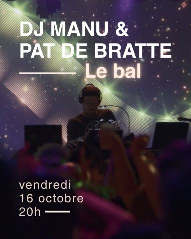 Affiche : LE BAL – DJ Manu & Pat De Bratte