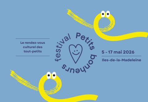 Poster: FESTIVAL PETITS BONHEURS - Iles-de-la-Madeleine - 6e édition!, Partout aux Iles-de-la-Madeleine, Tuesday, May 5