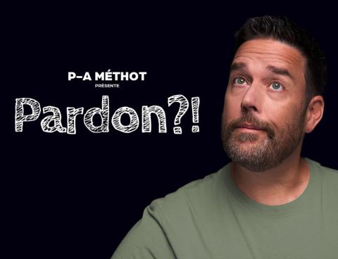 Poster: P-A Méthot - Pardon?!, Salle Dussault, Friday, April 9