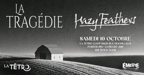 Affiche : La Tragédie + Hazy Feathers