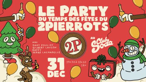 Poster: PARTY DU TEMPS DES FÊTES DU 2PIERROTS 2026, Club Soda, Thursday, December 31