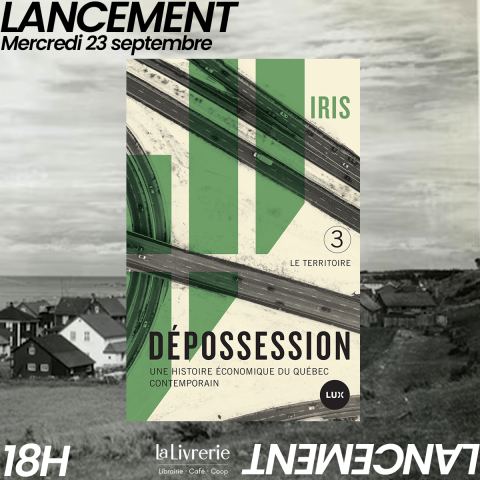 Poster: Lancement - Dépossession III : Le territoire Une histoire économique du Québec contemporain