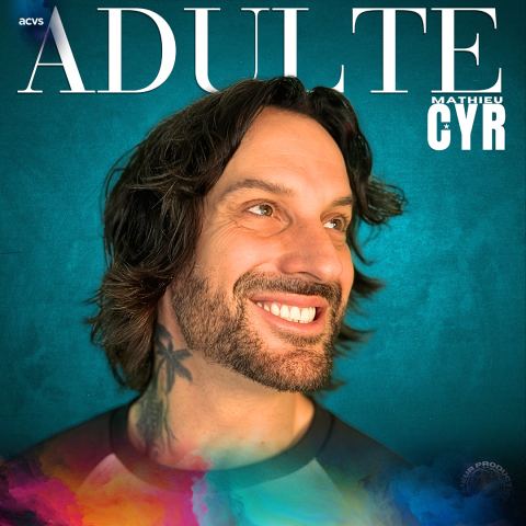 Poster: Mathieu Cyr : Adulte | Théâtre Granada | Sherbrooke