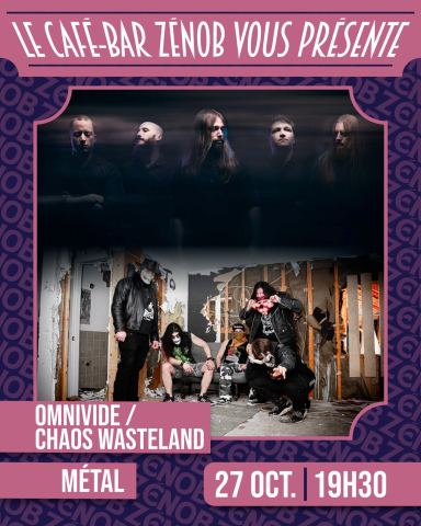 Poster: OMNIVIDE & CHAOS WASTELAND @ CAFÉ-BAR ZÉNOB, Café-Bar Zénob, Tuesday, October 27