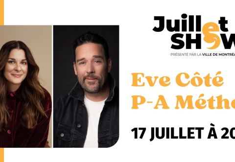 Affiche : Juillet SHOW à Montréal-Est : Eve Côté et P-A Méthot, Parc de l'Hôtel-de-Ville, vendredi 17 juillet