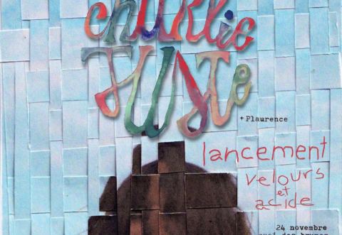 Poster: Lancement « Velours et Acide » - Charlie Juste (+Plaurence)
