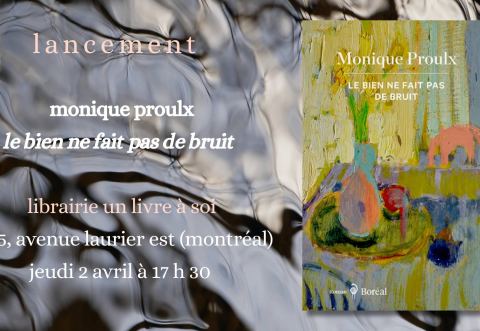 Poster: Lancement - LE BIEN NE FAIT PAS DE BRUIT de Monique Proulx, Librairie un livre à soi, Thursday, April 2